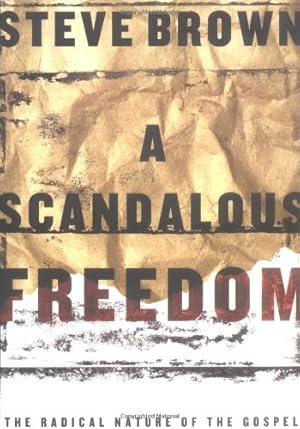 Imagen del vendedor de A Scandalous Freedom: The Radical Nature of the Gospel by Brown, Steve [Paperback ] a la venta por booksXpress