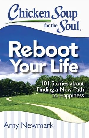 Image du vendeur pour Chicken Soup for the Soul: Reboot Your Life: 101 Stories about Finding a New Path to Happiness by Newmark, Amy, Cook, Claire [Paperback ] mis en vente par booksXpress