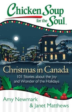 Bild des Verkufers fr Chicken Soup for the Soul: Christmas in Canada: 101 Stories about the Joy and Wonder of the Holidays by Newmark, Amy, Matthews, Janet [Paperback ] zum Verkauf von booksXpress