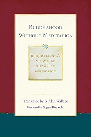 Seller image for Buddhahood without Meditation (Dudjom Lingpa's Visions of the Great Per) by Dudjom Lingpa, Sera Khandro [Paperback ] for sale by booksXpress