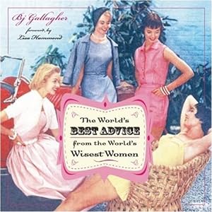Seller image for The World's Best Advice from the World's Wisest Women by Gallager, B.J. [Hardcover ] for sale by booksXpress