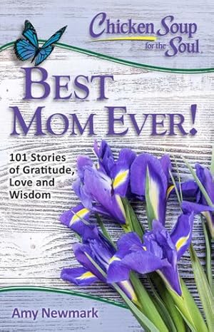 Seller image for Chicken Soup for the Soul: Best Mom Ever!: 101 Stories of Gratitude, Love and Wisdom by Newmark, Amy [Paperback ] for sale by booksXpress