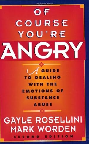 Seller image for Of Course You're Angry: A Guide to Dealing with the Emotions of Substance Abuse by Rosellini, Gayle, Worden, Mark [Paperback ] for sale by booksXpress