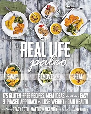 Seller image for Real Life Paleo: 175 Gluten-Free Recipes, Meal Ideas, and an Easy 3-Phased Approach to Lose Weight & Gain Health by Toth, Stacy, McCarry, Matt, Parents, Paleo [Paperback ] for sale by booksXpress