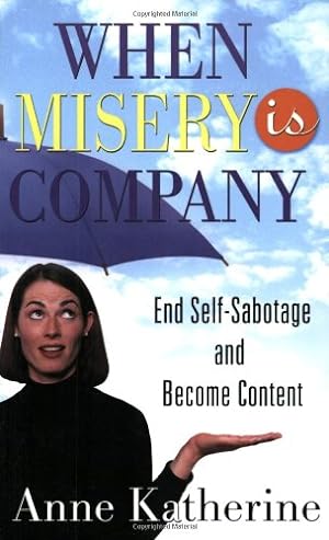 Seller image for When Misery is Company: End Self-Sabotage and Become Content by Katherine M.A., Anne [Paperback ] for sale by booksXpress
