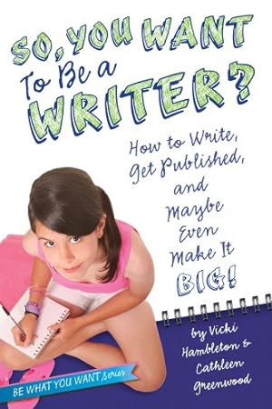 Seller image for So, You Want to Be a Writer?: How to Write, Get Published, and Maybe Even Make It Big! (Be What You Want) [Soft Cover ] for sale by booksXpress