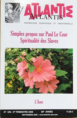 Revue Atlantis n°426 (3eme trimestre 2006) : Simples propos sur Paul Le Cour, Spiritualités des S...