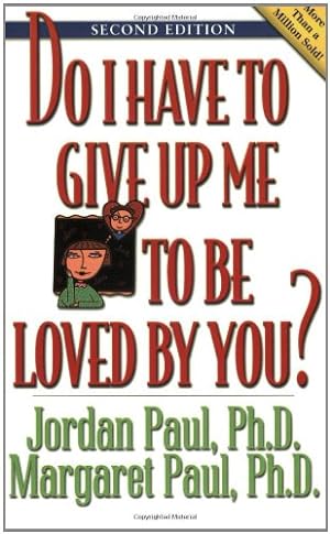 Imagen del vendedor de Do I Have to Give Up Me to Be Loved by You: Second Edition by Paul Ph.D., Jordan, Paul, Margaret [Paperback ] a la venta por booksXpress