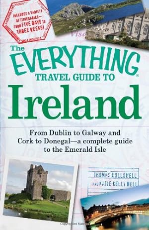 Seller image for The Everything Travel Guide to Ireland: From Dublin to Galway and Cork to Donegal - a complete guide to the Emerald Isle by Hollowell, Thomas, Bell, Katie Kelly [Paperback ] for sale by booksXpress