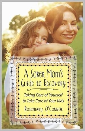 Image du vendeur pour A Sober Mom's Guide to Recovery: Taking Care of Yourself to Take Care of Your Kids by O'Connor, Rosemary [Paperback ] mis en vente par booksXpress