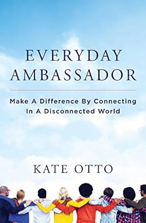 Bild des Verkufers fr Everyday Ambassador: Make a Difference by Connecting in a Disconnected World by Otto, Kate [Paperback ] zum Verkauf von booksXpress