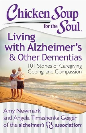 Seller image for Chicken Soup for the Soul: Living with Alzheimer's & Other Dementias: 101 Stories of Caregiving, Coping, and Compassion by Newmark, Amy, Geiger, Angela Timashenka [Paperback ] for sale by booksXpress