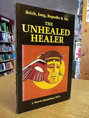 REICH, JUNG, REGARDIE & ME: The Unhealed Healer