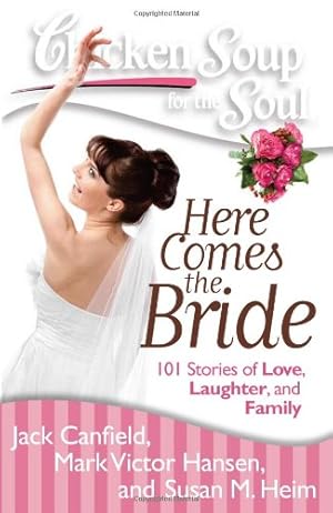 Seller image for Chicken Soup for the Soul: Here Comes the Bride: 101 Stories of Love, Laughter, and Family by Canfield, Jack, Hansen, Mark Victor, Heim, Susan M., Ost-Everley, Betty [Paperback ] for sale by booksXpress