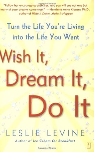 Image du vendeur pour Wish It, Dream It, Do It: Turn the Life You're Living Into the Life You Want by Levine, Leslie [Paperback ] mis en vente par booksXpress