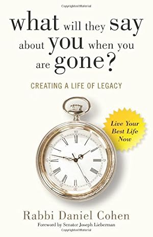 Seller image for What Will They Say About You When You're Gone?: Creating a Life of Legacy by Cohen, Rabbi Daniel [Paperback ] for sale by booksXpress