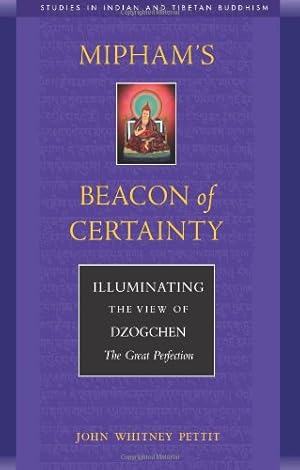 Imagen del vendedor de Mipham's Beacon of Certainty: Illuminating the View of Dzogchen, the Great Perfection Studies in Indian and Tibetan Buddhism (Volume II) by Pettit, John W. [Paperback ] a la venta por booksXpress