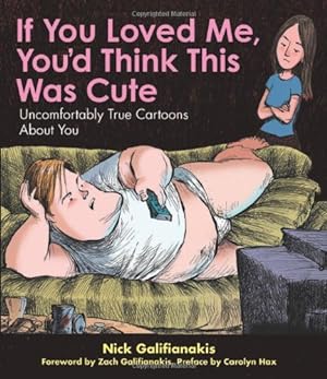 Seller image for If You Loved Me You'd Think This Was Cute: Uncomfortably True Cartoons About You by Galifianakis, Nick [Paperback ] for sale by booksXpress