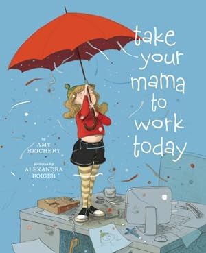 Seller image for Take Your Mama to Work Today by Reichert, Amy [Hardcover ] for sale by booksXpress
