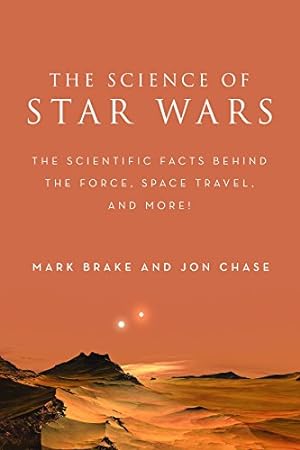 Seller image for The Science of Star Wars: The Scientific Facts Behind the Force, Space Travel, and More! by Brake, Mark, Chase, Jon [Paperback ] for sale by booksXpress