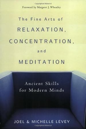 Immagine del venditore per The Fine Arts of Relaxation, Concentration, and Meditation: Ancient Skills for Modern Minds by Levey, Joel, Levey, Michelle [Paperback ] venduto da booksXpress