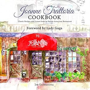 Seller image for Joanne Trattoria Cookbook: Classic Recipes and Scenes from an Italian-American Restaurant by Germanotta, Joe [Hardcover ] for sale by booksXpress