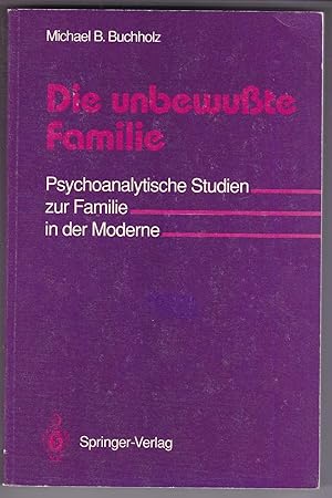 Immagine del venditore per Die unbewute Familie: Psychoanalytische Studien zur Familie in der Moderne venduto da Kultgut