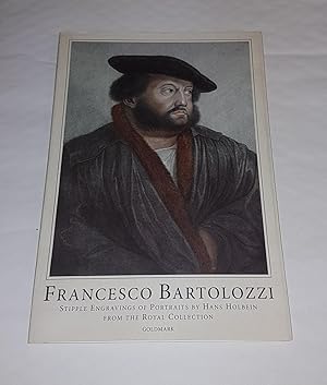 Seller image for Francesco Bartolozzi - Stipple Engravings of Portraits by Hans Holbein, from the Royal Collection - Goldmark Gallery, Rutland, 2007 for sale by CURIO