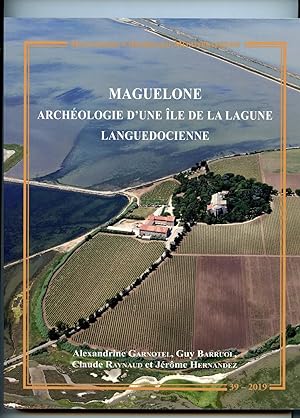 MAGUELONE ARCHÉOLOGIE D'UNE ILE DE LA LAGUNE LANGUEDOCIENNE . Avec les contributions de Georges D...