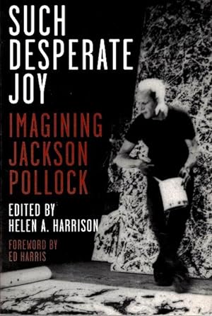 Such Desperate Joy: Imagining Jackson Pollock