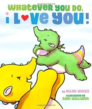 Bild des Verkufers fr Whatever You Do, I Love You by Weiss, Ellen [Board book ] zum Verkauf von booksXpress