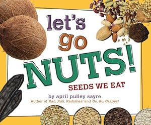 Seller image for Let's Go Nuts!: Seeds We Eat by Sayre, April Pulley [Hardcover ] for sale by booksXpress