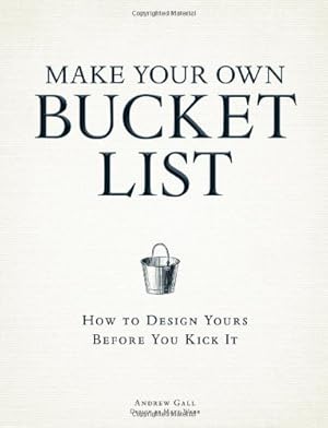 Seller image for Make Your Own Bucket List: How To Design Yours Before You Kick It by Gall, Andrew [Paperback ] for sale by booksXpress