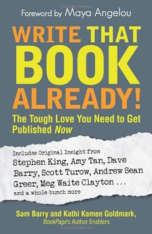 Seller image for Write That Book Already! The Tough Love You Need to Get Published Now by Sam Barry, Kathi Kamen Goldmark [Paperback ] for sale by booksXpress