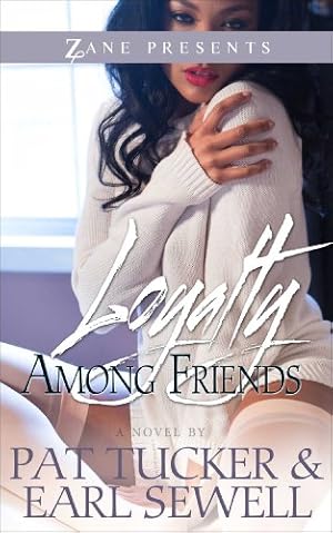 Imagen del vendedor de Loyalty Among Friends: A Novel (Zane Presents) by Tucker, Pat, Sewell, Earl [Paperback ] a la venta por booksXpress