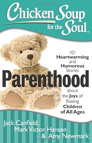 Seller image for Chicken Soup for the Soul: Parenthood: 101 Heartwarming and Humorous Stories about the Joys of Raising Children of All Ages by Canfield, Jack, Hansen, Mark Victor, Newmark, Amy [Paperback ] for sale by booksXpress