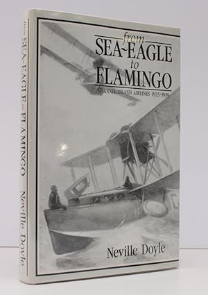 Image du vendeur pour From Sea-Eagle to Flamingo. Channel Islands Airlines 1923-1939 SIGNED BY THE AUTHOR mis en vente par Island Books