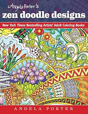 Seller image for Angela Porter's Zen Doodle Designs: New York Times Bestselling Artists' Adult Coloring Books by Porter, Angela [Paperback ] for sale by booksXpress