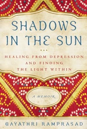 Seller image for Shadows in the Sun: Healing from Depression and Finding the Light Within by Ramprasad, Gayathri [Paperback ] for sale by booksXpress