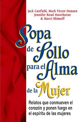 Seller image for Sopa de Pollo para Alma de la Mujer: Relatos que conmueven el corazón y ponen fuego en el espíritu de las mujeres (Chicken Soup for the Soul) (Spanish Edition) by Canfield, Jack, Hansen, Mark Victor, Hawthorne, Jennifer Read, Shimoff, Marci [Paperback ] for sale by booksXpress