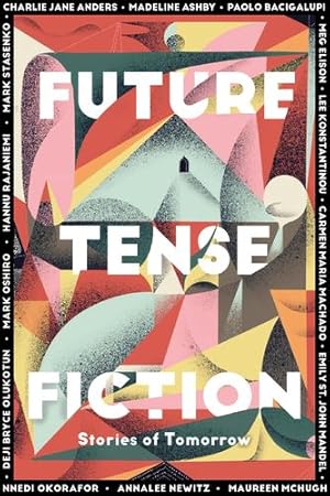 Immagine del venditore per Future Tense Fiction by Anders, Charlie Jane, Bacigalupi, Paolo, Ashby, Madeline, Elison, Meg, Konstantinou, Lee, Machado, Carmen Maria, McHugh, Maureen F., Newitz, Annalee, Olukotun, Deji Bryce, Oshiro, Mark, Rajaniemi, Hannu, St. John Mandel, Emily, Stasenko, Mark [Hardcover ] venduto da booksXpress