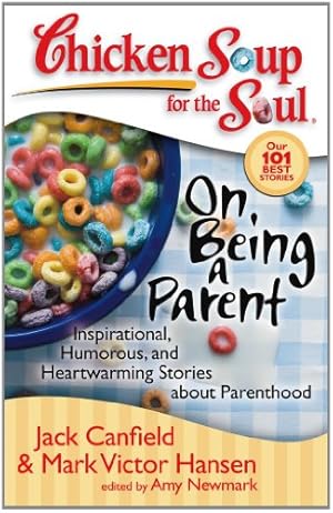 Seller image for Chicken Soup for the Soul: On Being a Parent: Inspirational, Humorous, and Heartwarming Stories about Parenthood by Canfield, Jack, Hansen, Mark Victor, Newmark, Amy [Paperback ] for sale by booksXpress