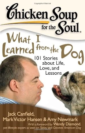 Seller image for Chicken Soup for the Soul: What I Learned from the Dog: 101 Stories about Life, Love, and Lessons by Hansen, Mark Victor, Canfield, Jack, Newmark, Amy [Paperback ] for sale by booksXpress