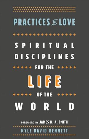 Image du vendeur pour Practices of Love : Spiritual Disciplines for the Life of the World mis en vente par GreatBookPrices