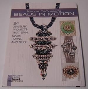 Marcia DeCoster's Beads in Motion: 24 Jewelry Projects That Spin, Sway, Swing, and Slide (Lark Je...