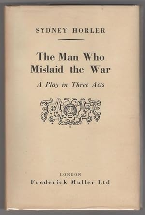 The Man Who Mislaid the War: A Play in Three Acts by Sydney Horler Penzler Copy