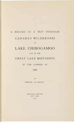 A RECORD OF A TRIP THROUGH CANADA'S WILDERNESS TO LAKE CHIBOGAMOO AND TO THE GREAT LAKE MISTASSIN...