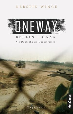 Bild des Verkufers fr Oneway - Berlin-Gaza. Als Deutsche im Gazastreifen : Tagebuch zum Verkauf von AHA-BUCH GmbH
