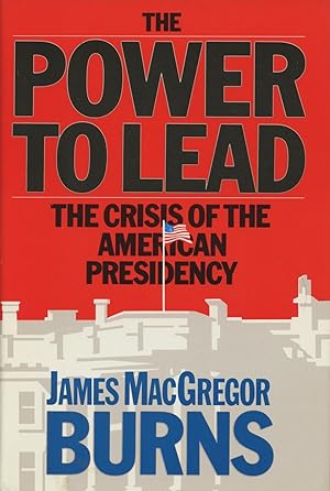 Seller image for The Power to Lead: The Crisis of the American Presidency for sale by Kenneth A. Himber