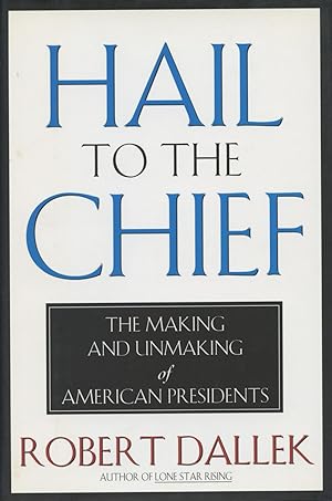 Seller image for Hail to the Chief: The Making and Unmaking of the American Presidents for sale by Kenneth A. Himber